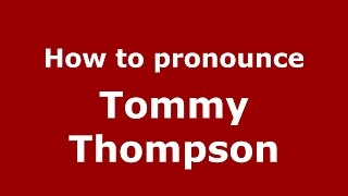 How to pronounce Tommy Thompson