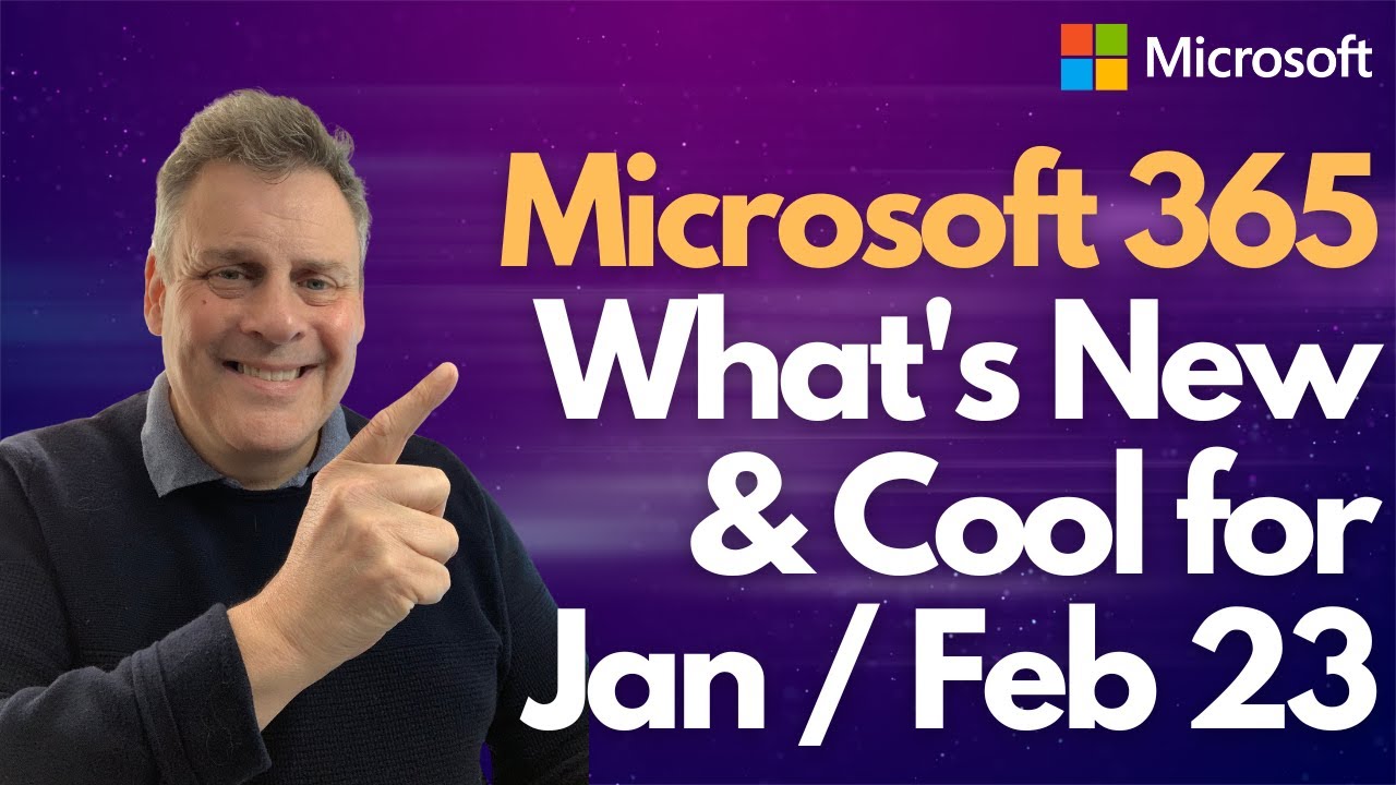 Microsoft 365 What's NEW & Cool for Jan / Feb 23