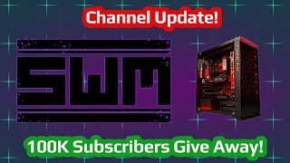 Channel Update - 100k Subscribers Give Away!