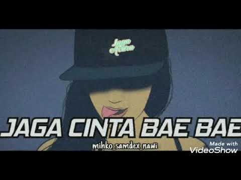 Jaga cinta bae bae.