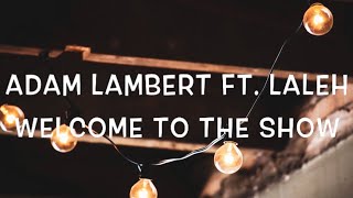 Adam Lambert Ft. Laleh - Welcome to the Show Lyrics