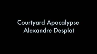Courtyard Apocalypse- Alexandre Desplat