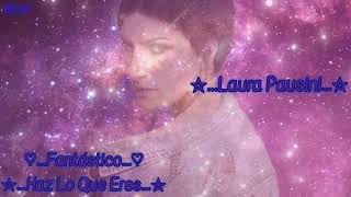 Fantástico*Haz Lo Que Eres*~Laura Pausini