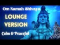 Om Namah Shivaya 79 Min Lounge Music For Deep Meditation Relaxation