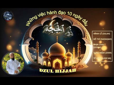 NHỮNG VIỆC HÀNH ĐẠO CỦA 10 NGÀY ĐẦU THÁNG DZUL HIJJAH