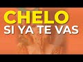 Chelo - Si Ya Te Vas (Audio Oficial)