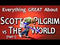 Everything GREAT About Scott Pilgrim Vs The World Part 1