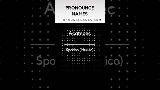 How to pronounce Acatepec