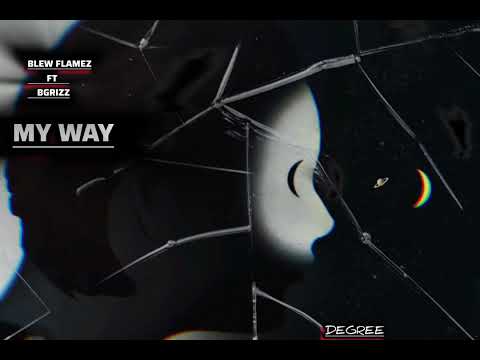 My Way :Degree BLew Flames Ft B GRIZZ 