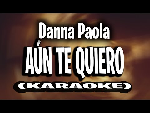 Danna Paola - AÚN TE QUIERO (KARAOKE - INSTRUMENTAL)