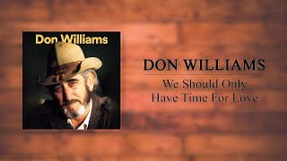Don Williams - We Should Only Have Time For Love