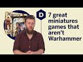 7 Great miniatures games that aren't WARHAMMER