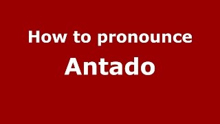 How to pronounce Antado