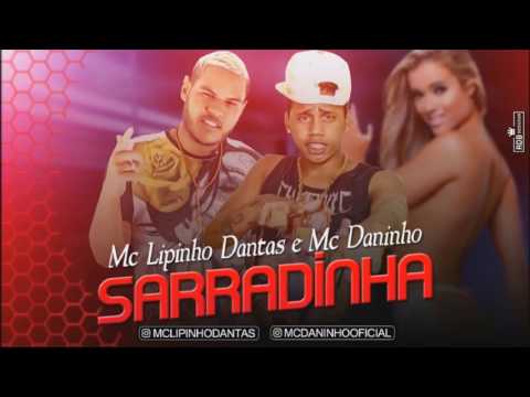 MC LIPINHO DANTAS E MC DANINHO - SARRADINHA - MÚSICA NOVA 2017