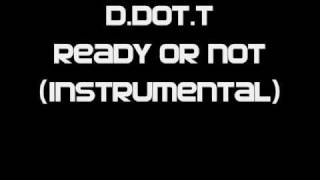 D.Dot.T Ready Or Not (Instrumental)