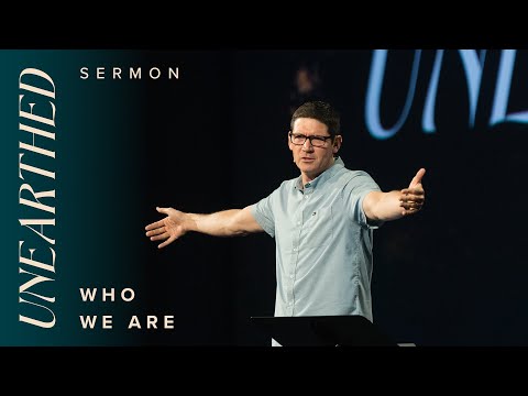 Unearthed: Who We Are – Week 2  – Sermons – Matt Chandler