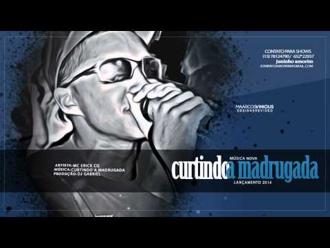 MC Erick CQ - Curtindo a Madrugada ♪♫ (Dj GabrielFunk) Música Nova 2014