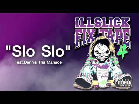 ILLSLICK - Slo Slo Feat.Dennis Tha Manace (FIXTAPE 4) + Lyrics