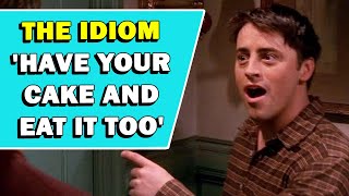 Idiom 'Have Your Cake And Eat It Too' Meaning
