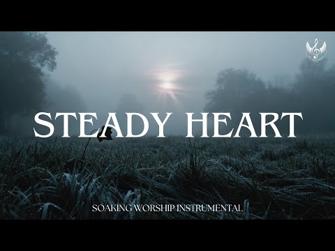 Steady Heart - Soaking Worship Instrumental | Prayer and Devotional