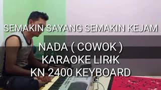 Download lagu SEMAKIN SAYANG SEMAKIN KEJAM KARAOKE NADA ( COWOK ) - KN 2400 KEYBOARD By DJ KUJEK mp3