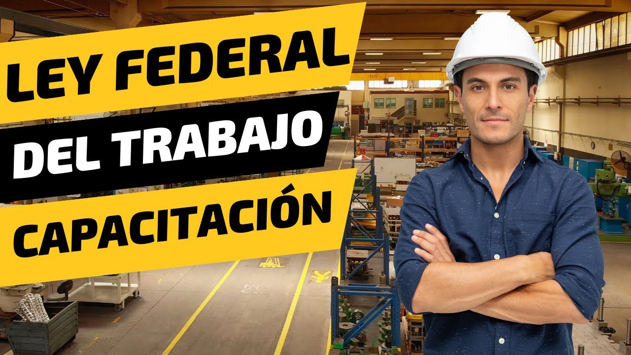 Recursos Humanos y la Ley Federal del Trabajo: Claves para la Capacitación