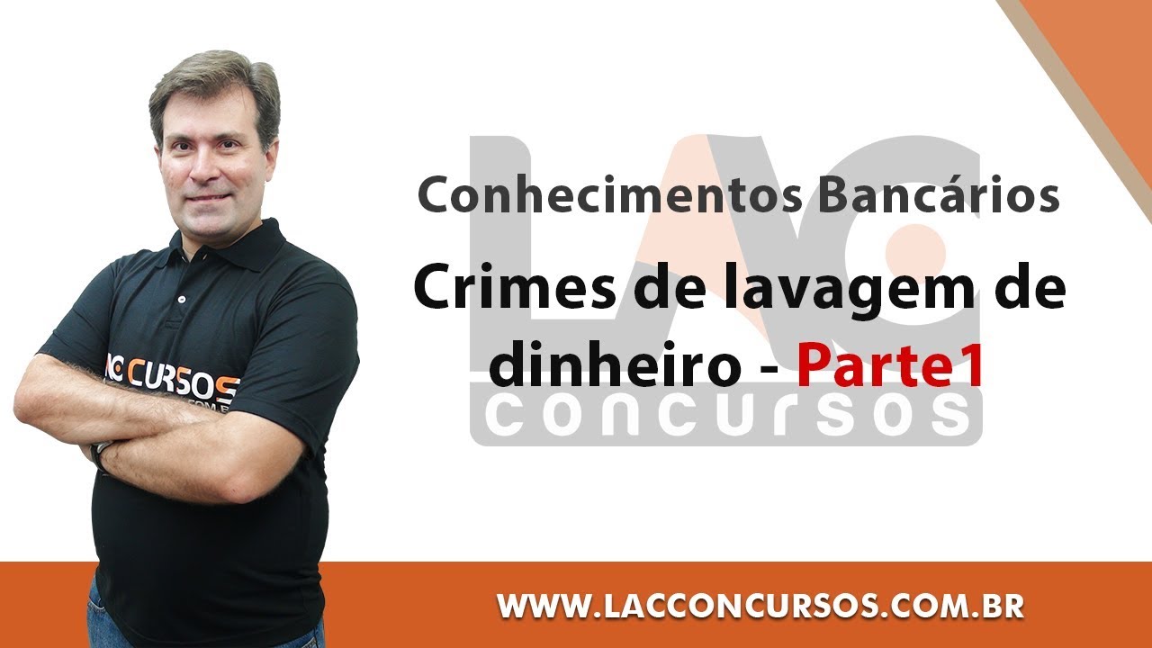 Crimes de lavagem de dinheiro - Parte1 - Conhecimentos Bancários