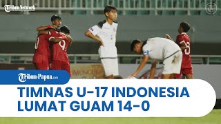 Jadikan Guam Lumbung Gol, Timnas U-17 Indonesia Sarangkan 14 Gol ke Gawang Lawan