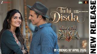 Tu Hi Disda - Bhooth Bangla | Akshay Kumar & Wamiqa Gabbi | Pritam, Arijit Singh, Nikhita G, Kumaar