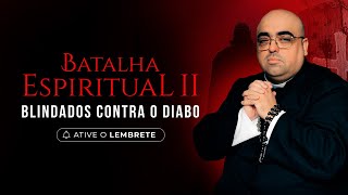 Batalha Espiritual II [Blindados contra o diabo].