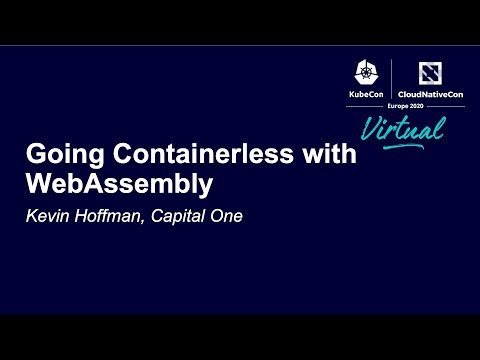 Going Containerless with WebAssembly - Kevin Hoffman, Capital One