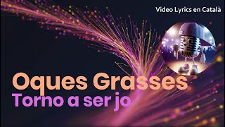 Oques Grasses - Torno a ser jo (Videl Lyrics en català)