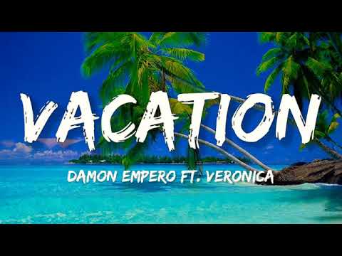 Damon Empero ft. Veronica - Vacation {Lyrics}