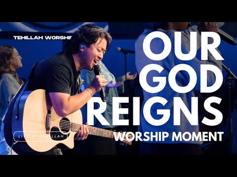 Our God Reigns [Spontaneous] - Worship Moment | Tehillah Worship