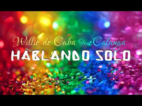 Willie de Cuba - Hablando Solo (Feat.Calunga) (Lyric Video)