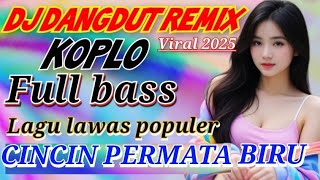 Download lagu DJ DANGDUT REMIX CINCIN PERMATA BIRU FULL BASS 2025 !! DJ VIRAL DANGDUT REMIX KOPLO TERBARU mp3