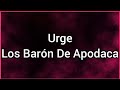 Urge | Los Barón De Apodaca