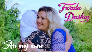 Feride Dushaj - Ah Moj Nane