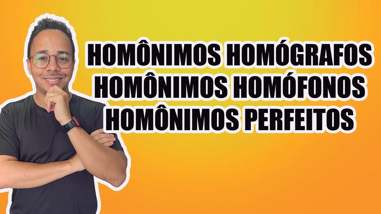 HOMÔNIMOS HOMÓGRAFOS, HOMÔNIMOS HOMÓFONOS E HOMÔNIMOS PERFEITOS