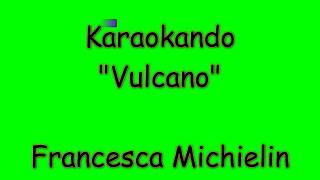Karaoke Italiano - Vulcano - Francesca Michielin ( Testo )