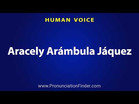How To Pronounce Aracely Arambula Jaquez