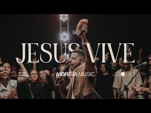 Jesus Vive | A Igreja Music