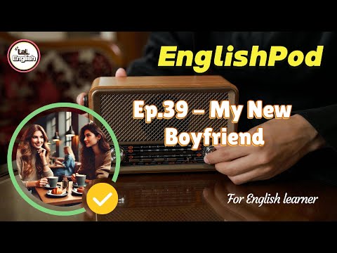 Full Ep.39 - My New Boyfriend #EnglishPod