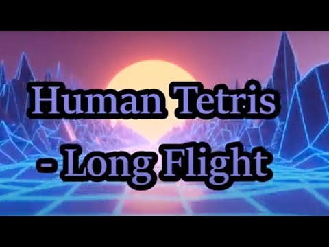 Human Tetris - Long Flight (Lyrics Video)