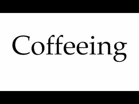 How to Pronounce Coffeeing