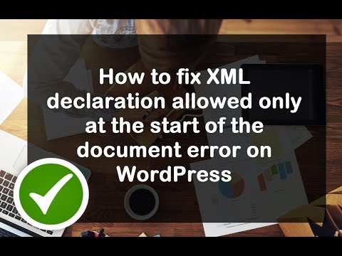 How to fix XML declaration allowed only at the start of the document error on WordPress