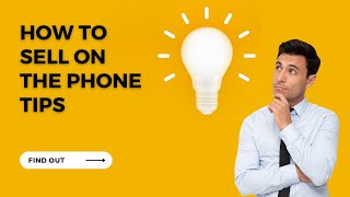 How To Sell On The Phone Tips