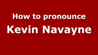 How to pronounce Kevin Navayne