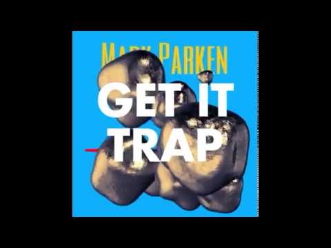 Mark Parken - Get It Trap (Explicit) [Audio]