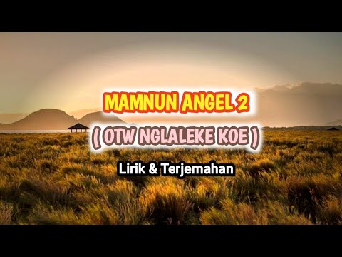 Mamnun ANGEL 2 | OTW Nglaleke Koe Lirik & Terjemahan